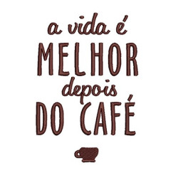 Matriz De Bordado A Vida é Melhor Depois Do Café