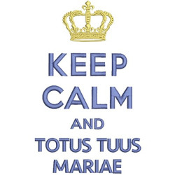 KEEP CALM TOTUS TUUS MARIAE